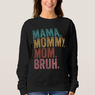 Mama Mommy Mom Bruh Mommy And Me Boy Mom Life 100 Sweatshirt