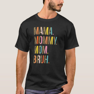 Mama Mommy Mom Bruh Mommy And Me  Boy Mom Life  11 T-Shirt