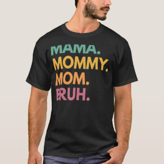 Mama Mommy Mom Bruh Mommy And Me  Boy Mom Life 131 T-Shirt