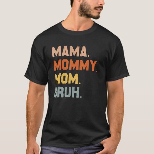 Mama Mommy Mom Bruh Mommy And Me  Boy Mom Life 168 T_Shirt