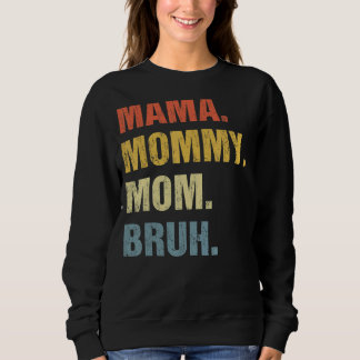 Mama Mommy Mom Bruh Mommy And Me  Boy Mom Life 16 Sweatshirt