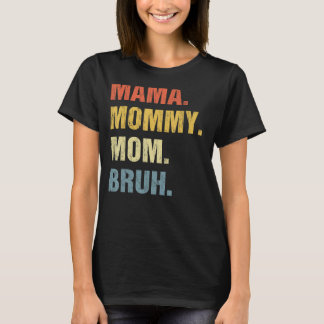 Mama Mommy Mom Bruh Mommy And Me  Boy Mom Life 16 T-Shirt