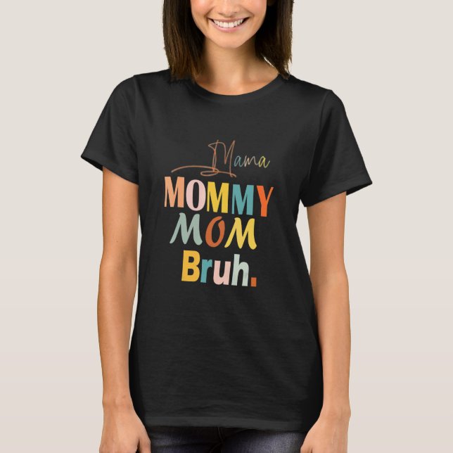Mama Mommy Mom Bruh Mommy And Me  Boy Mom Life 1 T-Shirt (Front)
