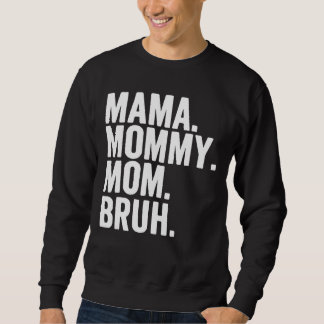Mama Mommy Mom Bruh Mommy And Me Boy Mom Life 206 Sweatshirt