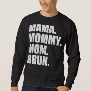 Mama Mommy Mom Bruh Mommy And Me Boy Mom Life 23 Sweatshirt