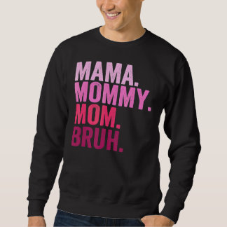 Mama Mommy Mom Bruh Mommy And Me  Boy Mom Life 2 Sweatshirt