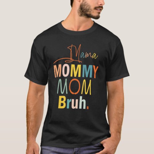 Mama Mommy Mom Bruh Mommy And Me  Boy Mom Life 3 T_Shirt