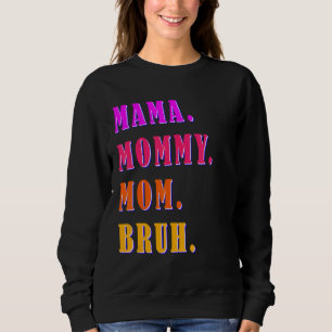 Mama Mommy Mom Bruh Mommy And Me  Boy Mom Life 40 Sweatshirt