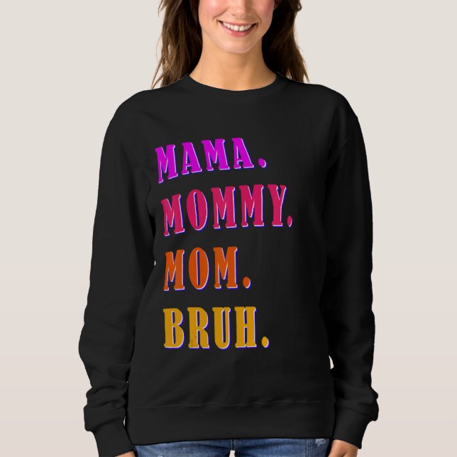 Mama Mommy Mom Bruh Mommy And Me  Boy Mom Life 40 Sweatshirt (Front)