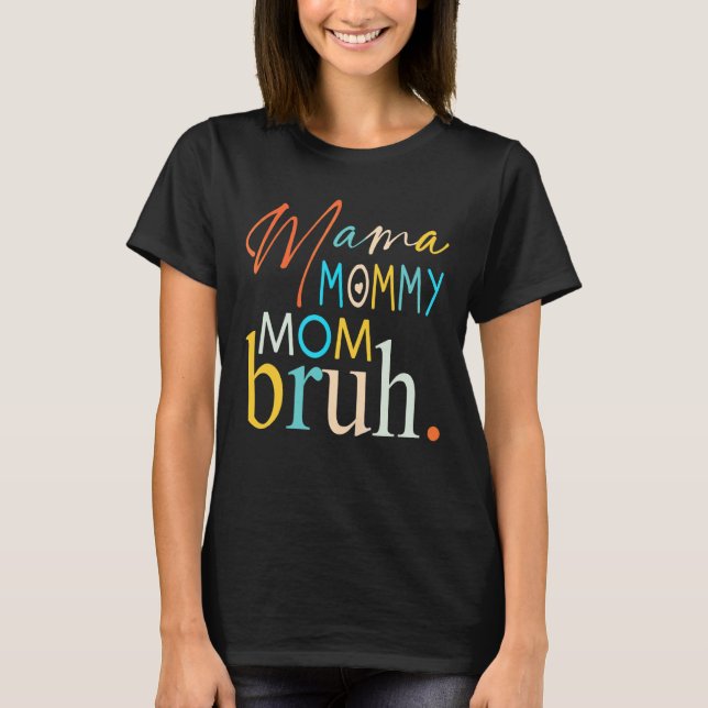 Mama Mommy Mom Bruh Mommy And Me  Boy Mom Life 4 T-Shirt (Front)