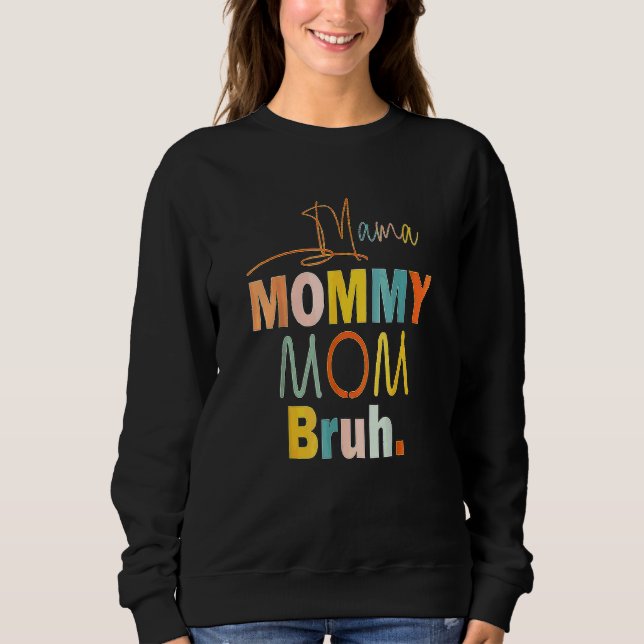 Mama Mommy Mom Bruh Mommy And Me  Boy Mom Life 5 Sweatshirt (Front)
