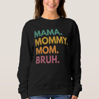 Mama Mommy Mom Bruh Mommy And Me  Boy Mom Life 67 Sweatshirt