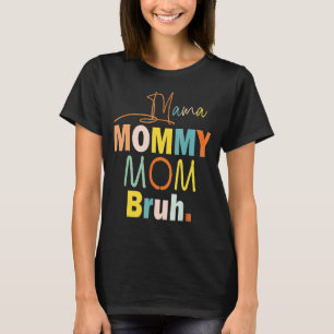 Mama Mommy Mom Bruh Mommy And Me  Boy Mom Life 6 T-Shirt