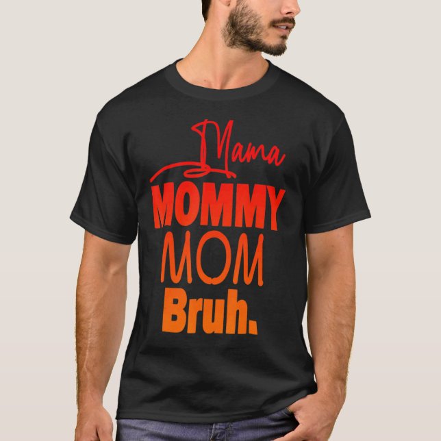 Mama Mommy Mom Bruh Mommy And Me  Boy Mom Life T-Shirt (Front)
