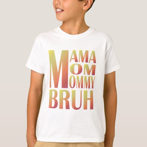 mama mommy mom bruh  mommy and me  funny boy mom7 T_Shirt