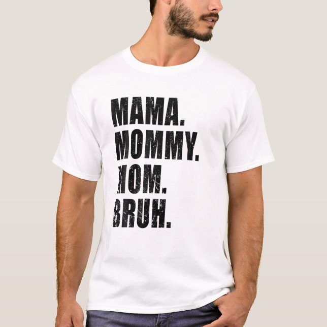 Mama Mommy Mom Bruh Mommy And Me Funny Boy Mom Lif T-Shirt (Front)