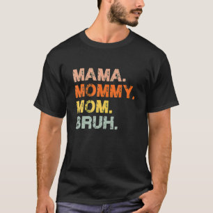 Mama Mommy Mom Bruh Mommy And Me Funny Boy Mom Lif T-Shirt