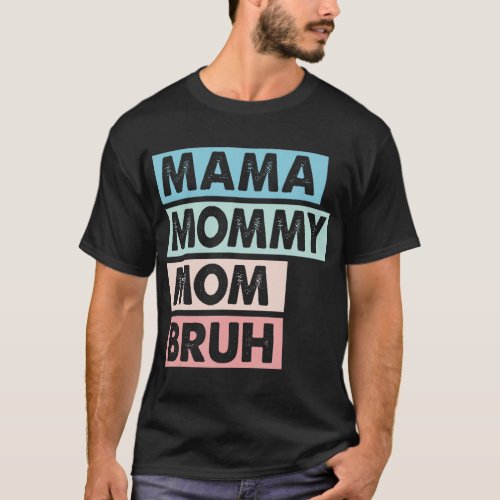 Mama Mommy Mom Bruh Mommy And Me Happy Mothers Da T_Shirt