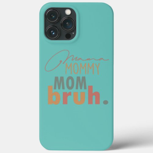 Mama Mommy Mom Bruh Mommy And Me Mom  iPhone 13 Pro Max Case