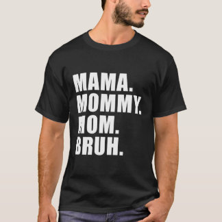 Mama Mommy Mom Bruh Mommy And Me Mom For T-Shirt