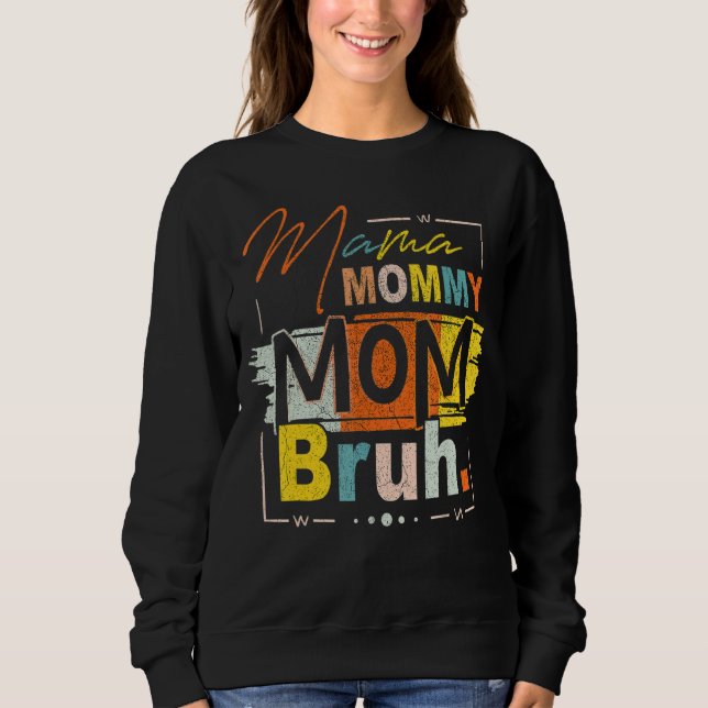 Mama Mommy Mom Bruh Mommy And Me Mom  For Women 9 Sweatshirt (Front)