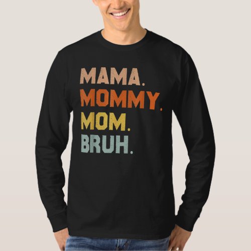 Mama Mommy Mom Bruh Mommy And Me Mom For Women T_Shirt