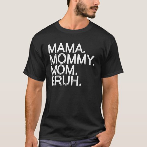 Mama Mommy Mom Bruh Mommy And Me Mom Matching T_Shirt
