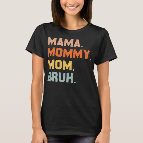 Mama Mommy Mom Bruh Mommy And Me Mom s For Women  T_Shirt