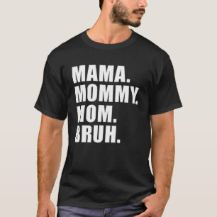 Mama Mommy Mom Bruh Mommy And Me Mom T-Shirt