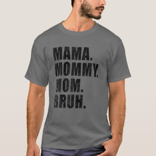 Mama Mommy Mom Bruh Mommy And Me Mom T-Shirt