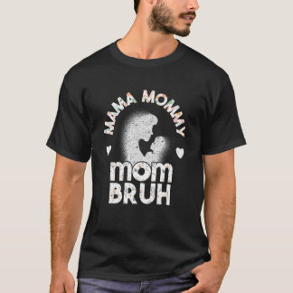 Mama Mommy Mom Bruh Mommy And Me Mom T-Shirt