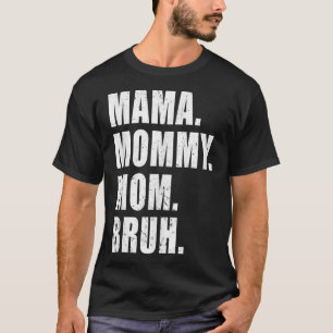 Mama Mommy Mom Bruh Mommy Me Mom For Women T-Shirt