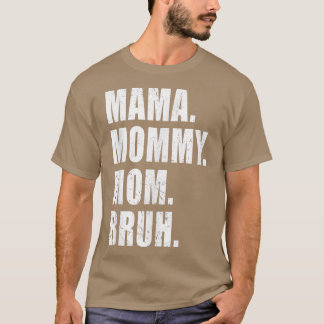 Mama Mommy Mom Bruh Mommy Me Mom For Women T-Shirt