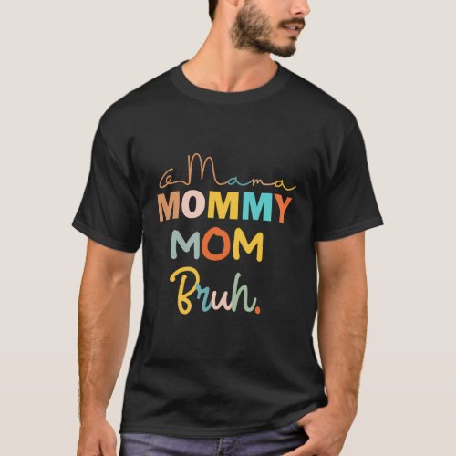Mama Mommy Mom Bruh Mommy Mom T_Shirt