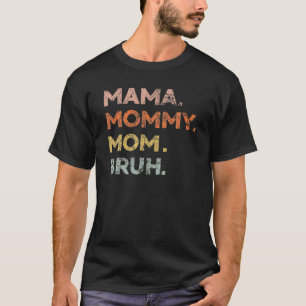 Mama Mommy Mom Bruh - Mother Day 2022 Funny T-Shirt