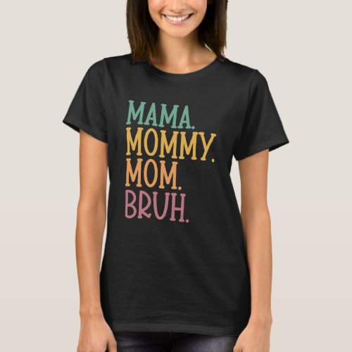 Mama Mommy Mom Bruh Mother s Day s and Cute Mom Te T_Shirt