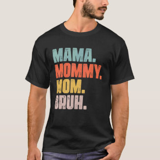 Mama Mommy Mom Bruh Mothers Day 2022 4 T-Shirt