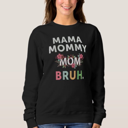 Mama Mommy Mom Bruh Mothers Day 2022  Boy Mom Sweatshirt