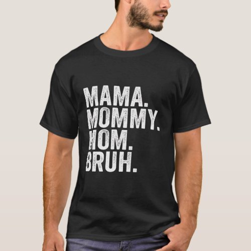 Mama Mommy Mom Bruh Mothers Day 2022 T_Shirt