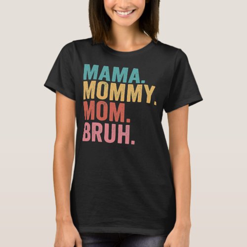 Mama Mommy Mom Bruh Mothers Day 2022  T_Shirt
