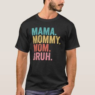 Mama Mommy Mom Bruh Mothers Day 2023 T-Shirt