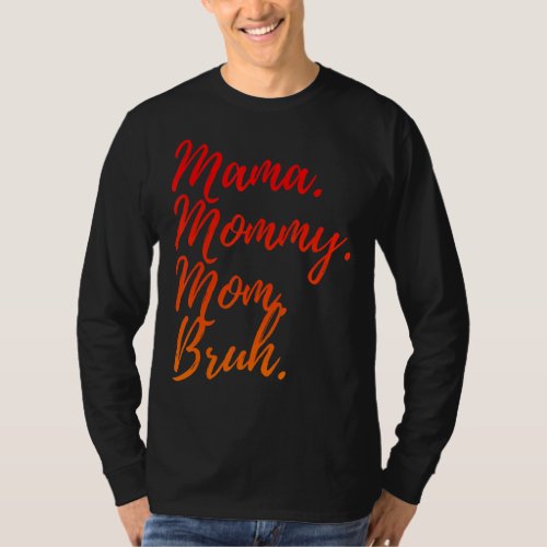 Mama Mommy Mom Bruh   Mothers Day For Mom 1 T_Shirt
