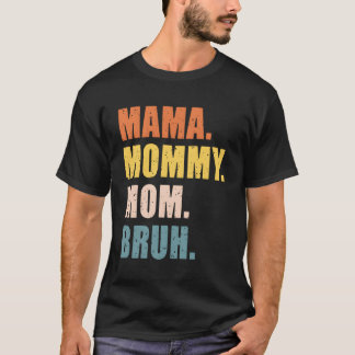 Mama Mommy Mom Bruh Mother'S Day For T-Shirt