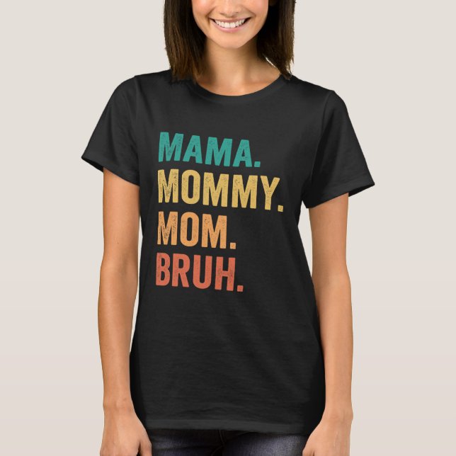Mama Mommy Mom Bruh Mothers Day Funny Gift T-Shirt (Front)