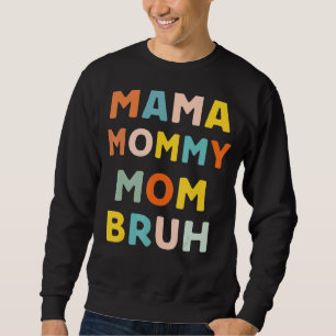 Mama Mommy Mom Bruh  Mothers Day Son Girl Kid Boy  Sweatshirt