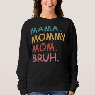 Mama Mommy Mom Bruh Mother's Day Sweatshirt