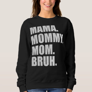 Mama Mommy Mom Bruh Mothers Day   Sweatshirt