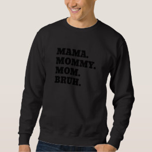 Mama Mommy Mom Bruh Mothers Day Sweatshirt