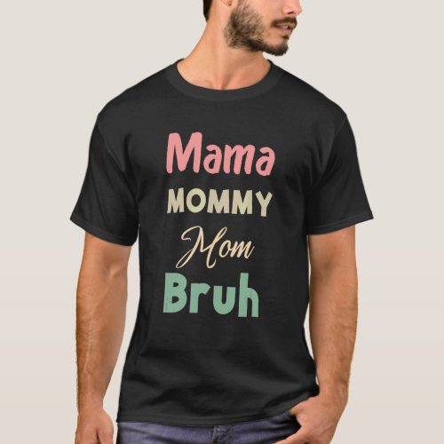 Mama Mommy Mom Bruh  Mothers Day T_Shirt
