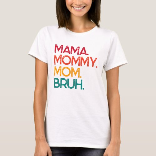 Mama Mommy Mom Bruh Mothers Day T_Shirt